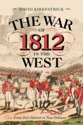 book The War of 1812 in the West: From Fort Detroit to New Orleans