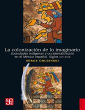 book La colonización de lo imaginario. Sociedades indígenas y occidentalización en el México español. Siglos XVI-XVIII