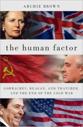 book The Human Factor: Gorbachev, Reagan, and Thatcher, and the End of the Cold War