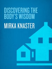 book Discovering the Body's Wisdom: A Comprehensive Guide to More than Fifty Mind-Body Practices That Can Relieve Pa in, Reduce Stress, and Foster Health, Spiritual Growth, and Inner Peace