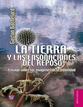 book La tierra y las ensoñaciones del reposo. Ensayo sobre las imágenes de la intimidad