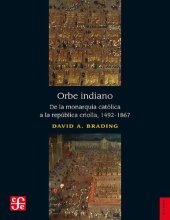 book Orbe indiano. De la monarquía católica a la república criolla, 1492-1867