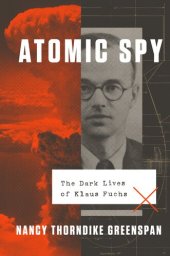 book Atomic Spy: The Dark Lives of Klaus Fuchs