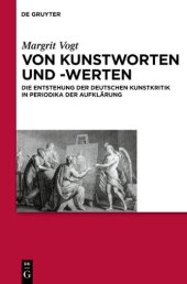 book Von Kunstworten und -werten: die Entstehung der deutschen Kunstkritik in Periodika der Aufklärung