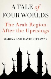 book A Tale of Four Worlds: The Arab Region After the Uprisings