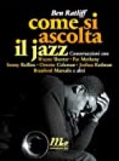 book Come si ascolta il jazz. Conversazioni con Wayne Shorter, Pat Metheny, Sonny Rollins, Ornette Coleman, Joshua Redman, Branford Marsalis e altri