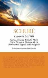 book I grandi iniziati. Rama, Krishna, Ermete, Mosè, Orfeo, Pitagora, Platone, Gesù. Breve storia segreta delle religioni. Ediz. integrale