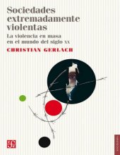 book Sociedades extremadamente violentas. La violencia en masa en el mundo del siglo XX