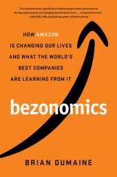 book Bezonomics: How Amazon Is Changing Our Lives and What the World's Best Companies Are Learning from It