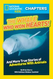 book National Geographic Kids Chapters: The Whale Who Won Hearts: And More True Stories of Adventures with Animals