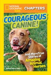 book National Geographic Kids Chapters: Courageous Canine: And More True Stories of Amazing Animal Heroes