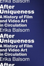 book After Uniqueness: A History of Film and Video Art in Circulation