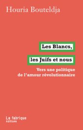 book Les Blancs, les Juifs et nous: Vers un politique de l'amour révolutionnaire