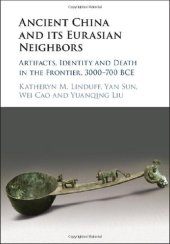 book Ancient China and its Eurasian Neighbors: Artifacts, Identity and Death on the Frontier, 3000–700 BCE