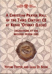 book A Christian Prayer Hall of the Third Century CE at Kefar 'othnay (legio): Excavations at the Megiddo Prison 2005