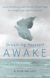 book Dreaming Yourself Awake: Lucid Dreaming and Tibetan Dream Yoga for Insight and Transformation