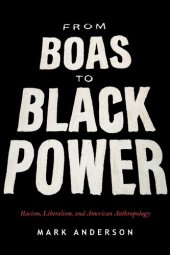 book From Boas to Black Power: Racism, Liberalism, and American Anthropology