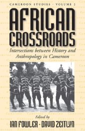 book African Crossroads: Intersections Between History and Anthropology in Cameroon