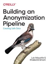 book Building an Anonymization Pipeline ; Creating Safe Data