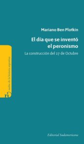 book El día que se inventó el Peronismo: La construcción del 17 de Octubre