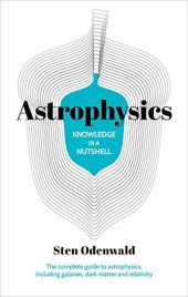 book Knowledge in a Nutshell: Astrophysics: The complete guide to astrophysics, including galaxies, dark matter and relativity