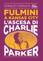 book Fulmini a Kansas City. L'ascesa di Charlie Parker