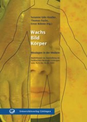 book Wachs - Bild - Körper : Moulagen in der Medizin ; Begleitband zur Ausstellung im Städtischen Museum Göttingen vom 16.09. bis 16.12.2007