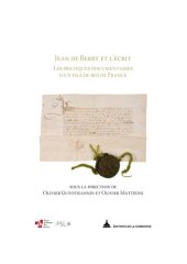 book Jean de Berry et l'écrit ; Les pratiques documentaires d’un fils de roi de France