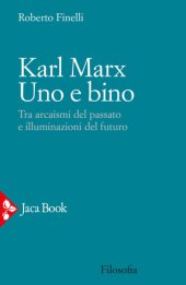 book Karl Marx. Uno e bino. Tra arcaismi del passato e illuminazioni del futuro