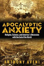 book Apocalyptic Anxiety: Religion, Science, and America's Obsession with the End of the World