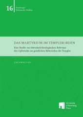 book Das Martyrium im Templerorden : eine Studie zur historisch-theologischen Relevanz des Opfertodes im geistlichen Ritterorden der Templer