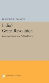 book India's Green Revolution: Economic Gains and Political Costs (Center for International Studies, Princeton University)