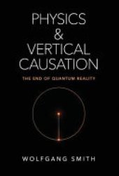 book Physics and Vertical Causation: The End of Quantum Reality