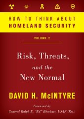 book How To Think About Homeland Security: Risk, Threats, And The New Normal