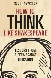 book How to Think like Shakespeare: Lessons from a Renaissance Education