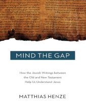 book Mind The Gap: How the Jewish Writings between the Old and New Testament Help Us Understand Jesus