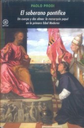 book El soberano pontífice. Un cuerpo y dos almas: la monarquía papal en la primera Edad Moderna