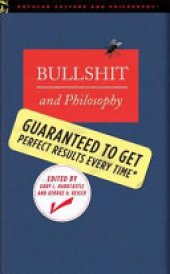 book Bullshit and Philosophy: Guaranteed to Get Perfect Results Every Time