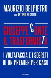 book Giuseppe Conte il trasformista. I voltafaccia e i segreti di un premier per caso