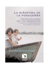 book La diáspora de la posguerra. Regionalismo de los migrantes y dinámicas territoriales en América Central