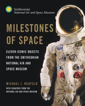 book Milestones of Space: Eleven Iconic Objects from the Smithsonian National Air and Space Museum