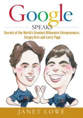 book Google speaks : secrets of the world's greatest billionaire entrepreneurs, Sergey Brin and Larry Page