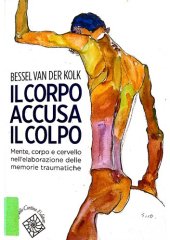 book Il corpo accusa il colpo. Mente, corpo e cervello nell'elaborazione delle memorie traumatiche