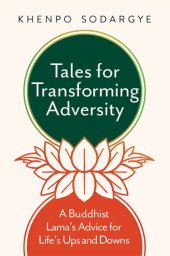 book Tales for Transforming Adversity: A Buddhist Lama's Advice for Life's Ups and Downs