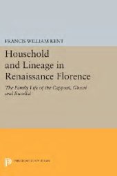 book Household and Lineage in Renaissance Florence: the Family Life of the Capponi, Ginori, and Rucellai