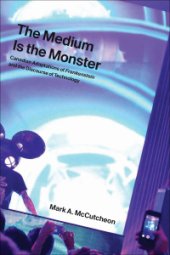 book The Medium Is The Monster: Canadian Adaptations Of Frankenstein And The Discourse Of Technology