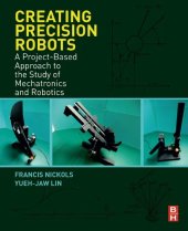 book Creating Precision Robots: A Project-Based Approach to the Study of Mechatronics and Robotics