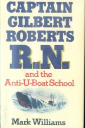 book Captain Gilbert Roberts R.N. and the Anti-U-Boat School