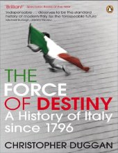 book The Force of Destiny: A History of Italy Since 1796