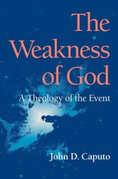 book The Weakness of God: A Theology of the Event (Indiana Series in the Philosophy of Religion)